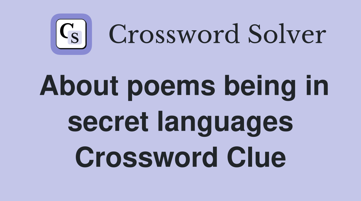 About poems being in secret languages Crossword Clue