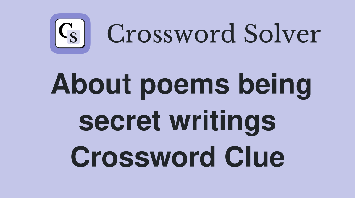 About poems being secret writings Crossword Clue