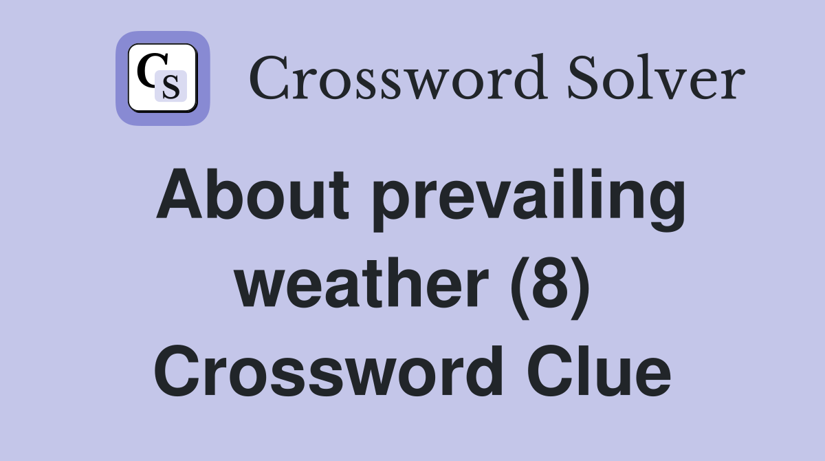 About prevailing weather (8) Crossword Clue