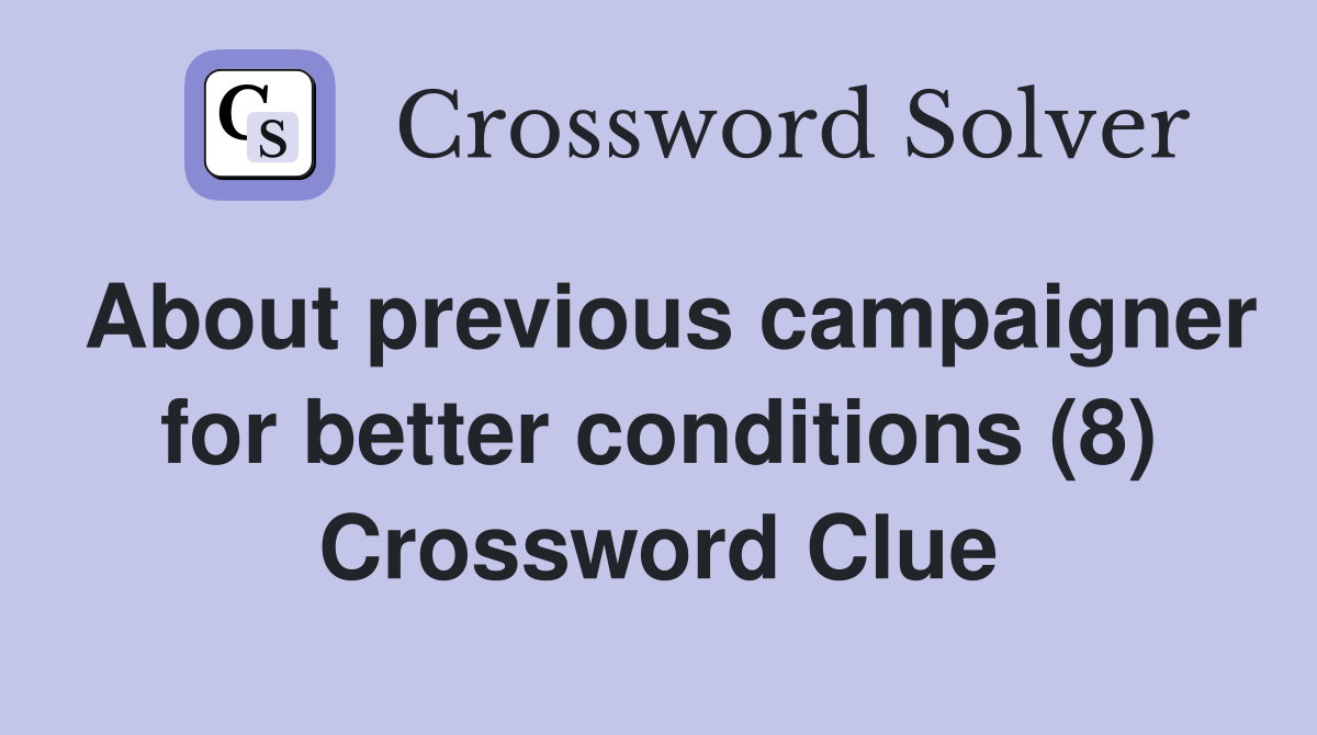 About previous campaigner for better conditions (8) Crossword Clue