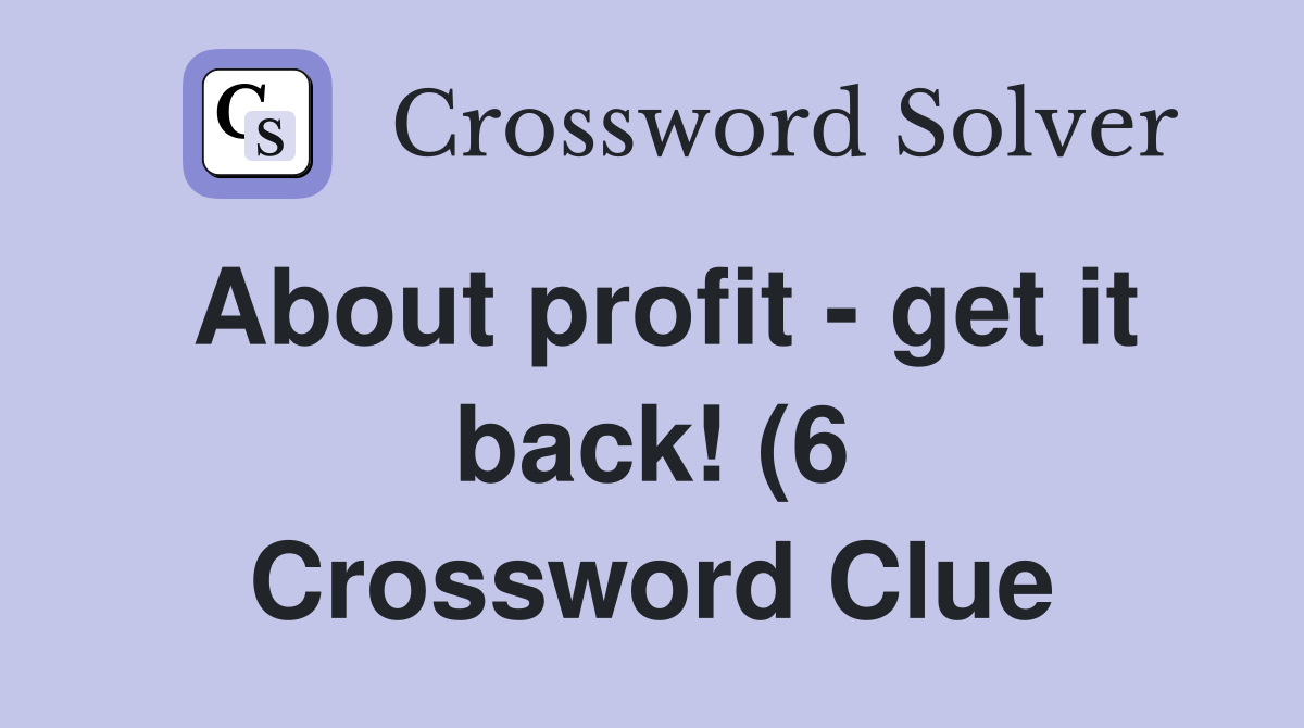 About profit get it back (6) Crossword Clue Answers Crossword Solver About profit get it back (6) Crossword Clue Answers Crossword Solver