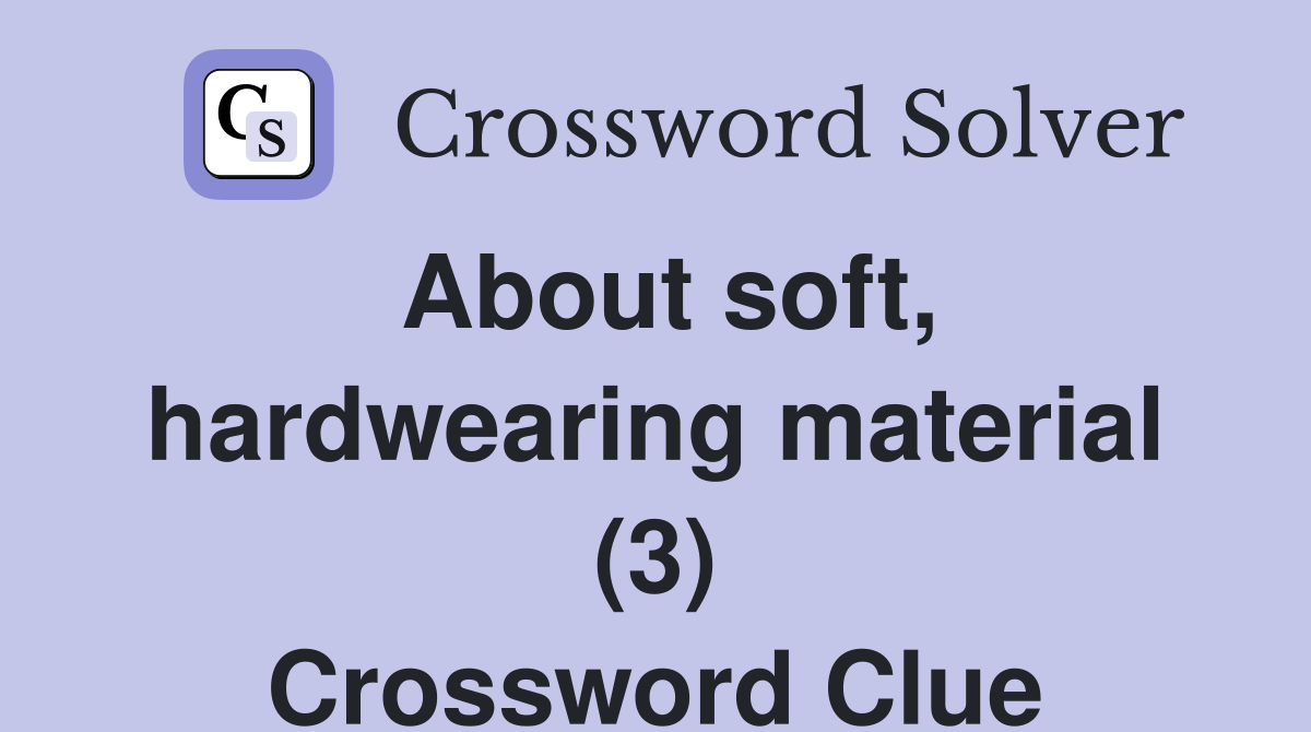 About soft, hardwearing material (3) Crossword Clue