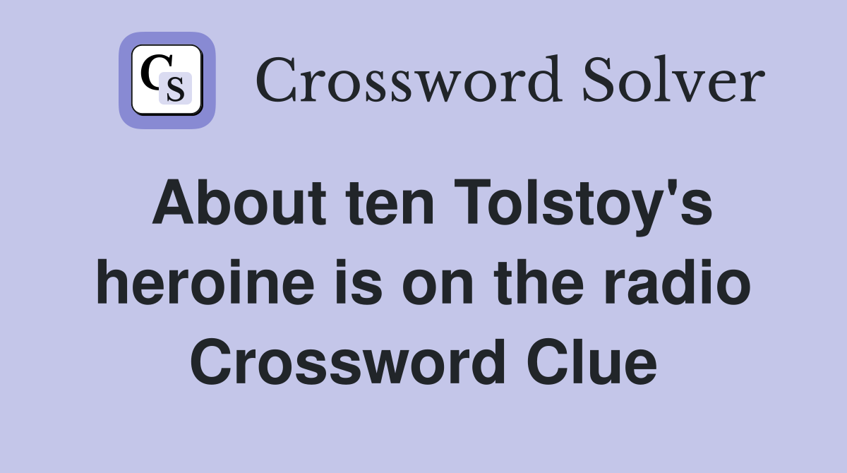 About ten Tolstoy's heroine is on the radio Crossword Clue