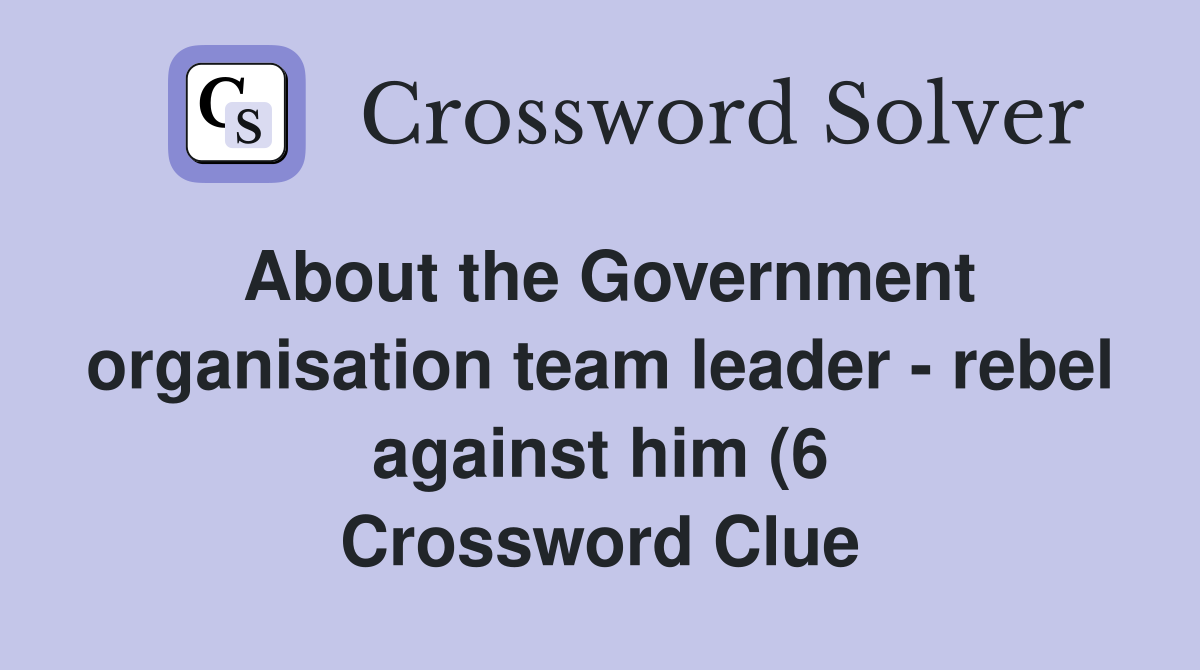 About the Government organisation team leader rebel against him (6 About the Government organisation team leader rebel against him (6