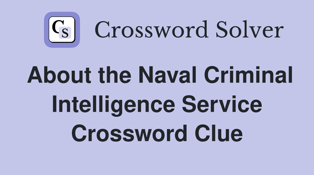 About the Naval Criminal Intelligence Service Crossword Clue