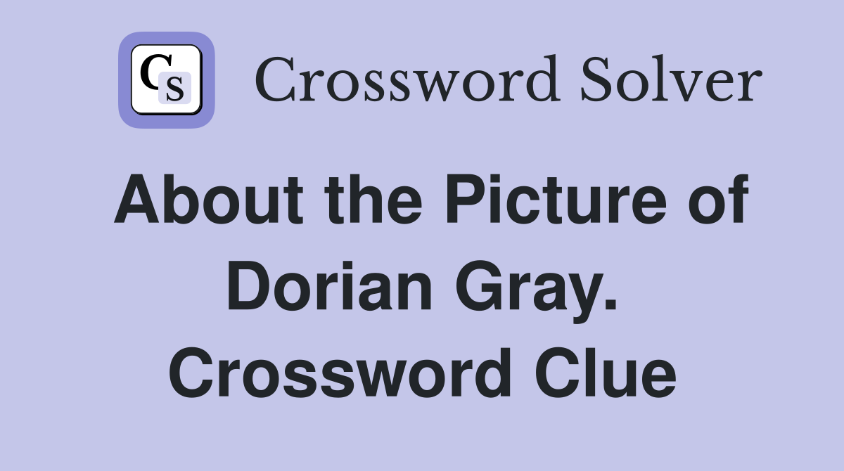 About the Picture of Dorian Gray. Crossword Clue
