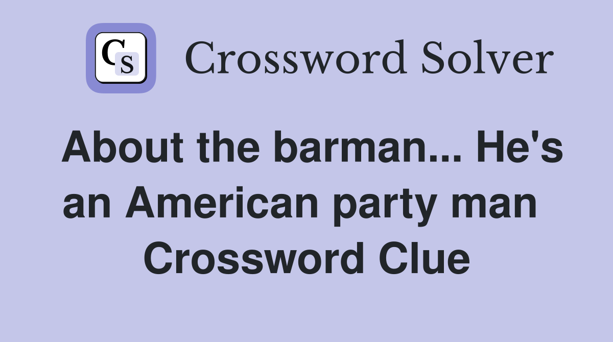 About the barman... He's an American party man  Crossword Clue