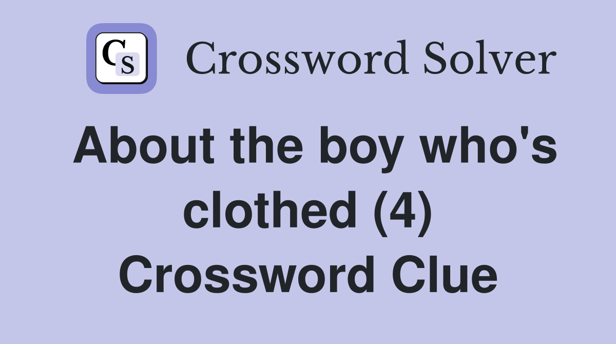 About the boy who's clothed (4) Crossword Clue