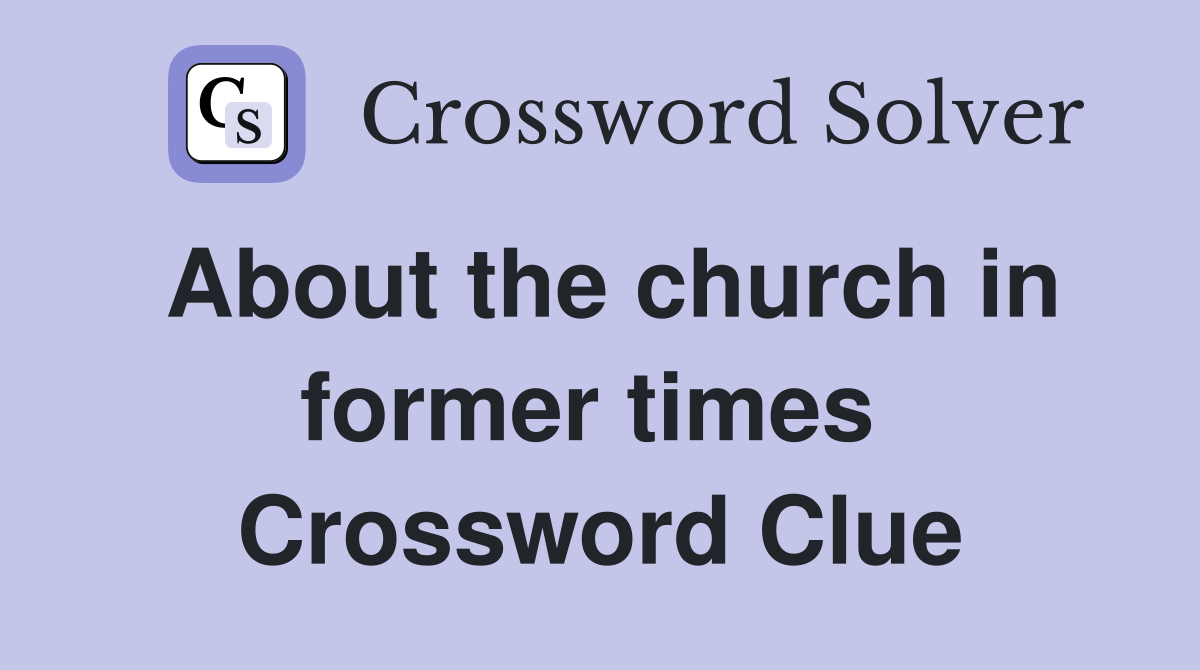 About the church in former times  Crossword Clue