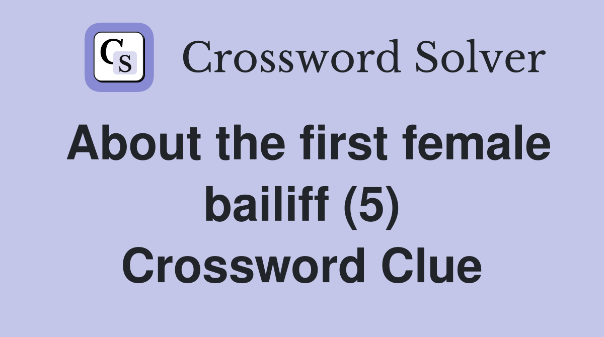 About the first female bailiff (5) Crossword Clue
