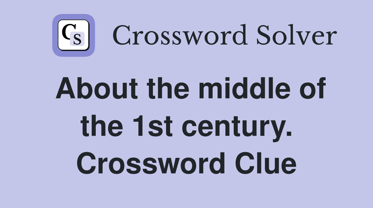 About the middle of the 1st century. Crossword Clue