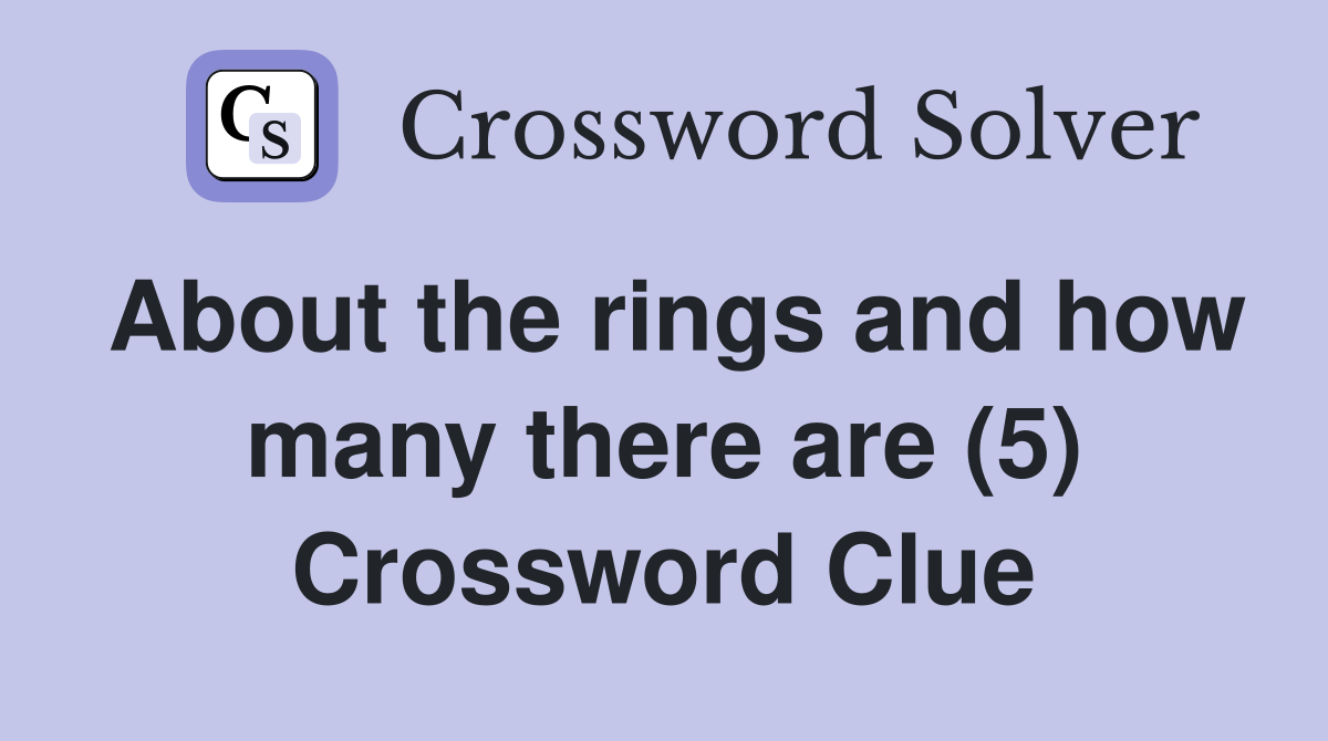About the rings and how many there are (5) Crossword Clue