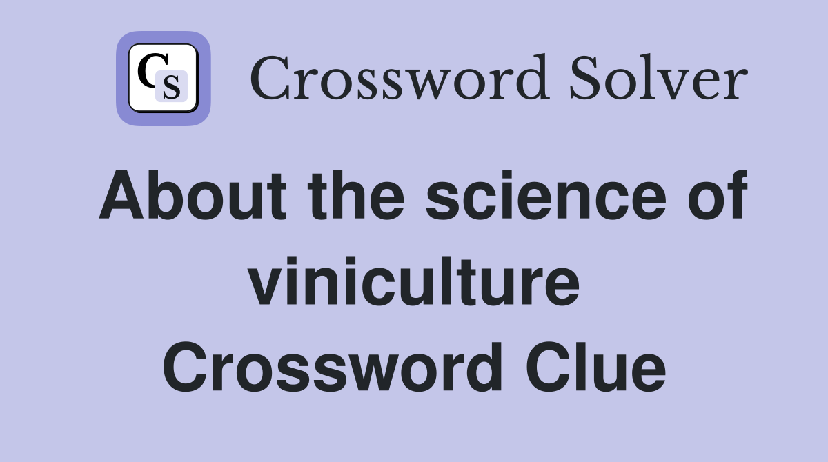 About the science of viniculture Crossword Clue