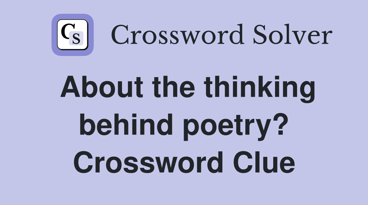 About the thinking behind poetry? Crossword Clue
