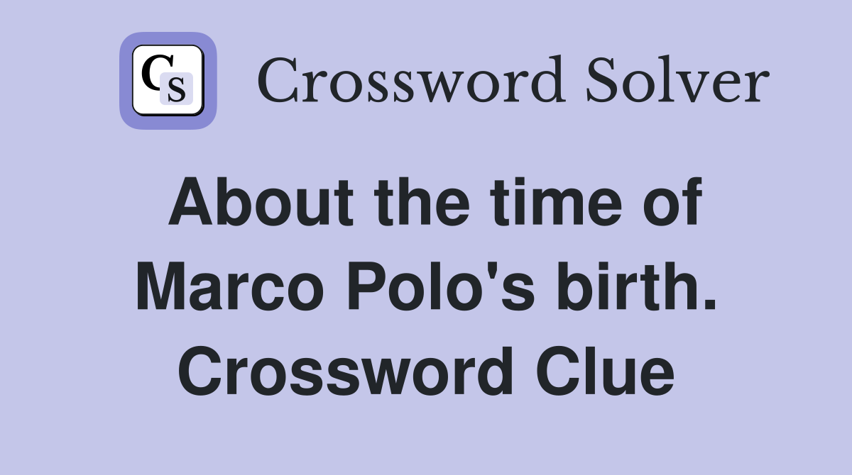 About the time of Marco Polo's birth. Crossword Clue