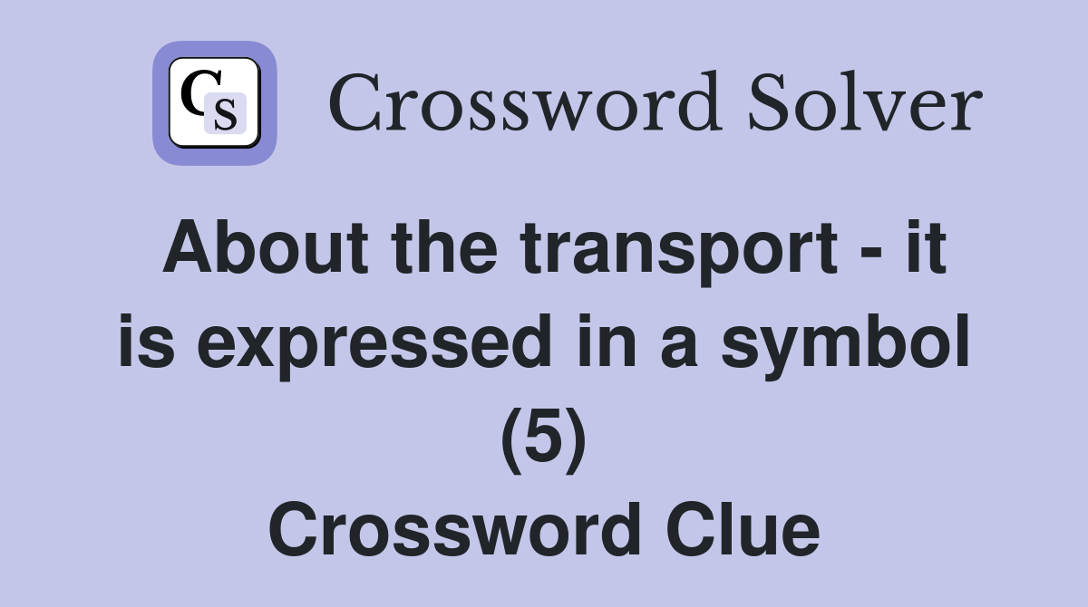 About the transport - it is expressed in a symbol (5) Crossword Clue