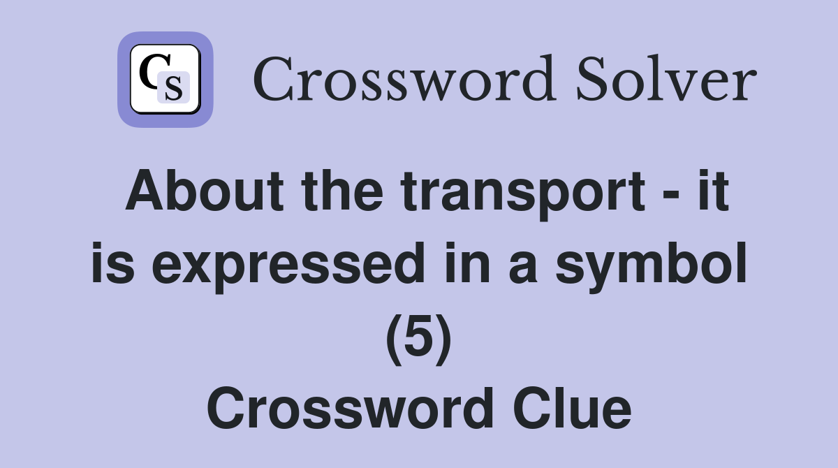 About the transport it is expressed in a symbol (5) Crossword Clue