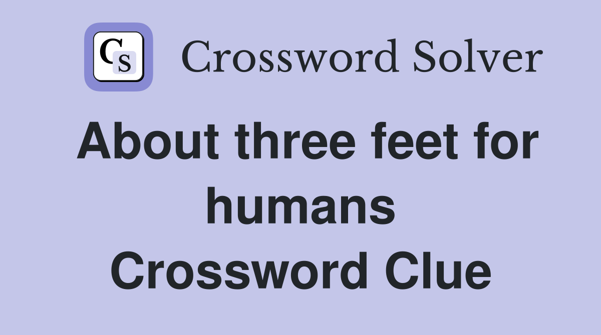 About three feet for humans Crossword Clue