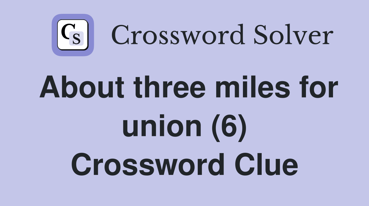 About three miles for union (6) Crossword Clue