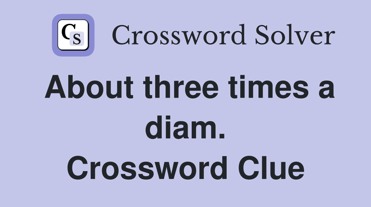 About three times a diam. Crossword Clue