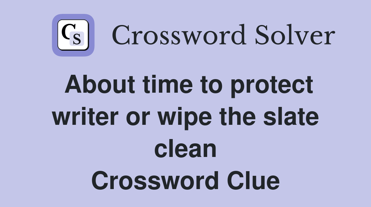 About time to protect writer or wipe the slate clean Crossword Clue