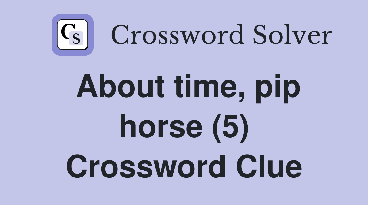 About time, pip horse (5) Crossword Clue