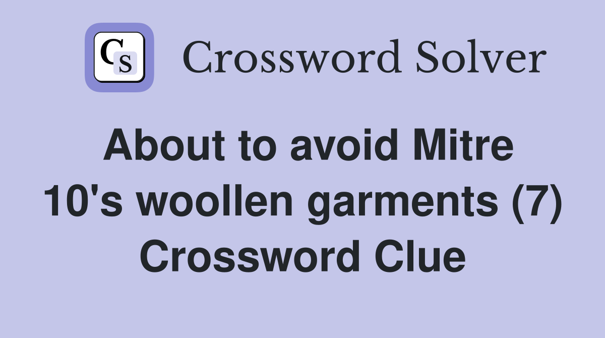 About to avoid Mitre 10's woollen garments (7) Crossword Clue
