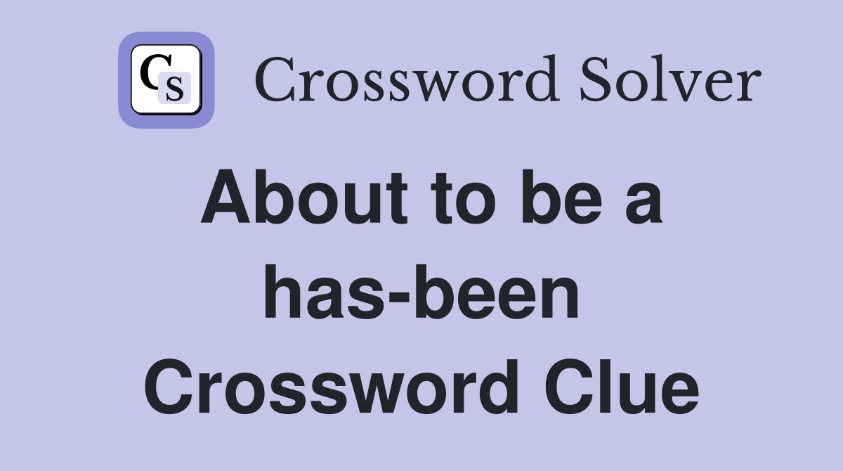 About to be a has-been Crossword Clue