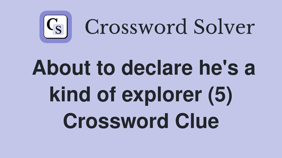 About to declare he's a kind of explorer (5) Crossword Clue