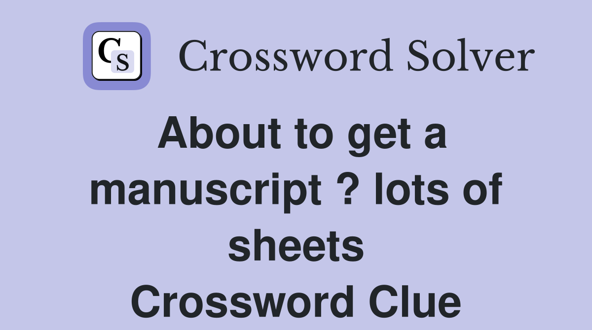 About to get a manuscript ? lots of sheets Crossword Clue