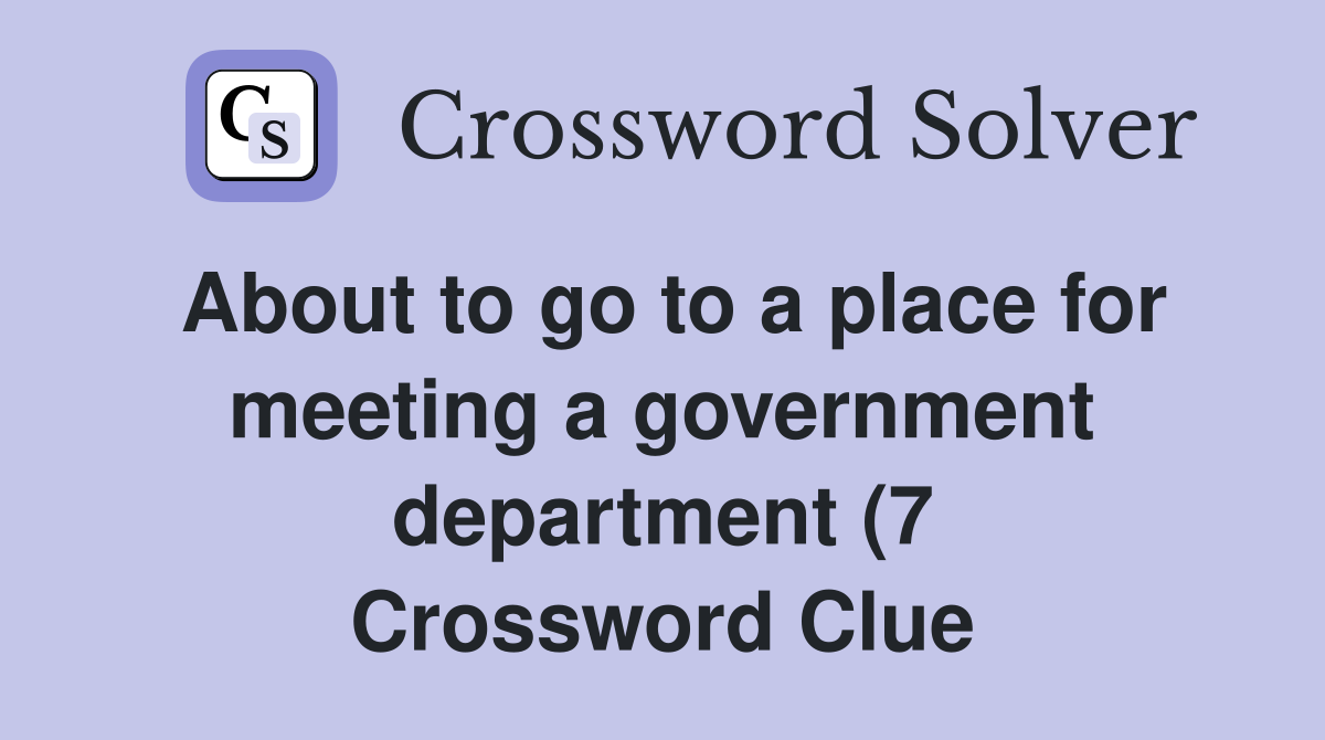 About to go to a place for meeting a government department (7 About to go to a place for meeting a government department (7