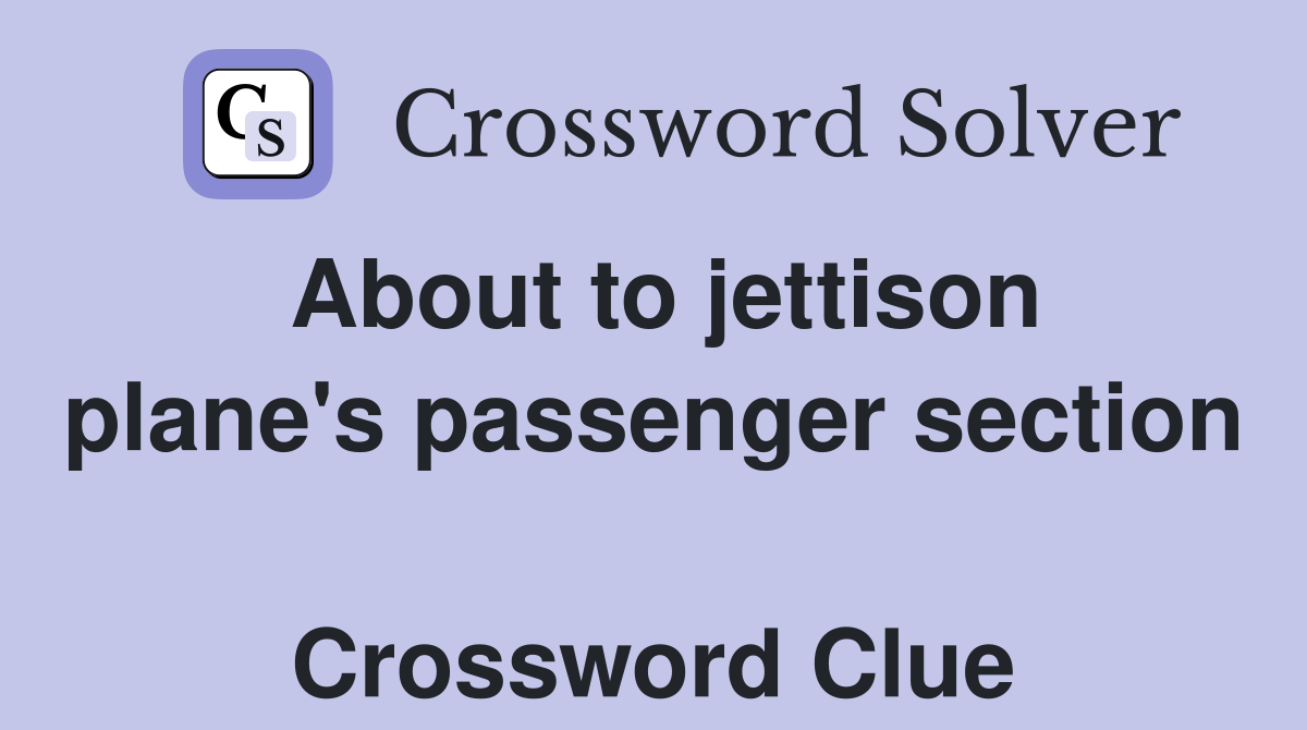 About to jettison plane's passenger section  Crossword Clue