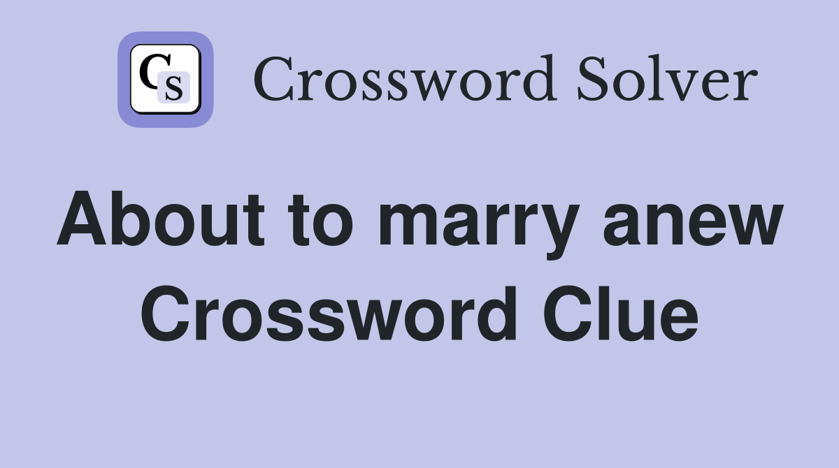 About to marry anew  Crossword Clue