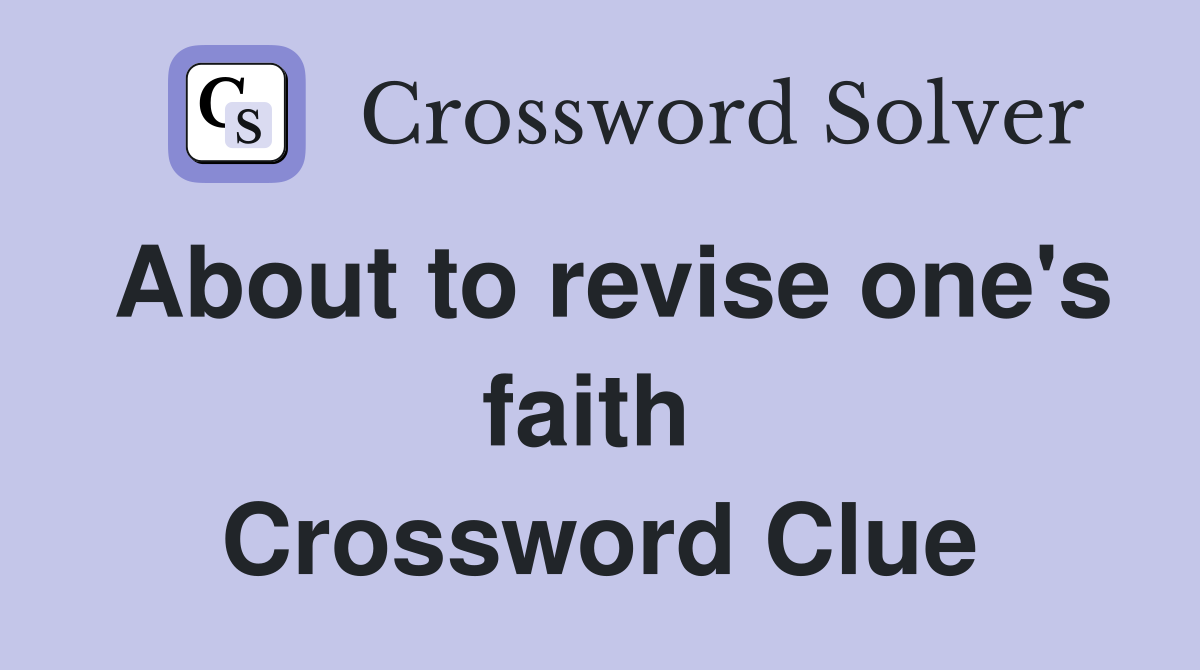 About to revise one's faith  Crossword Clue