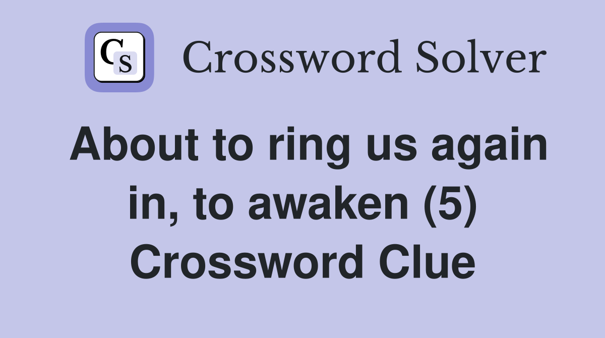 About to ring us again in, to awaken (5) Crossword Clue