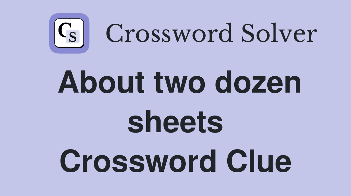 About two dozen sheets Crossword Clue