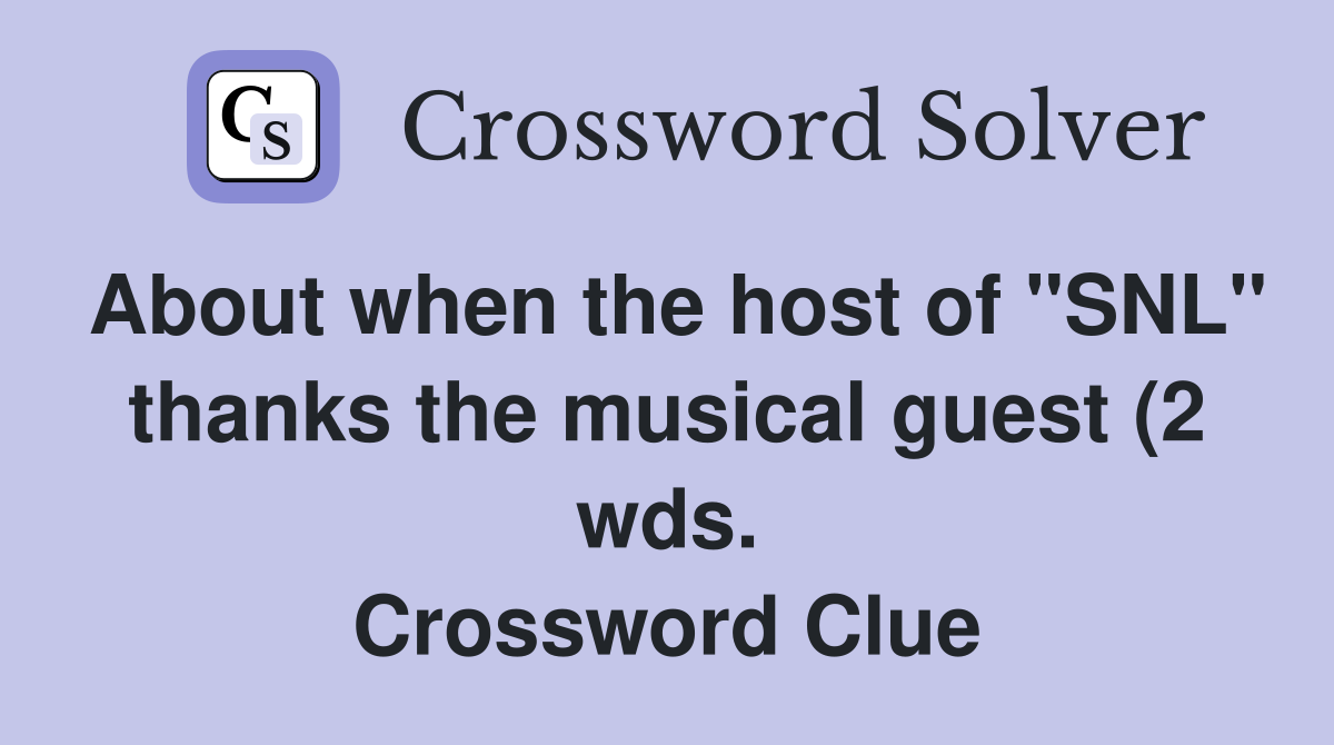 About when the host of quot SNL quot thanks the musical guest (2 wds About when the host of quot SNL quot thanks the musical guest (2 wds