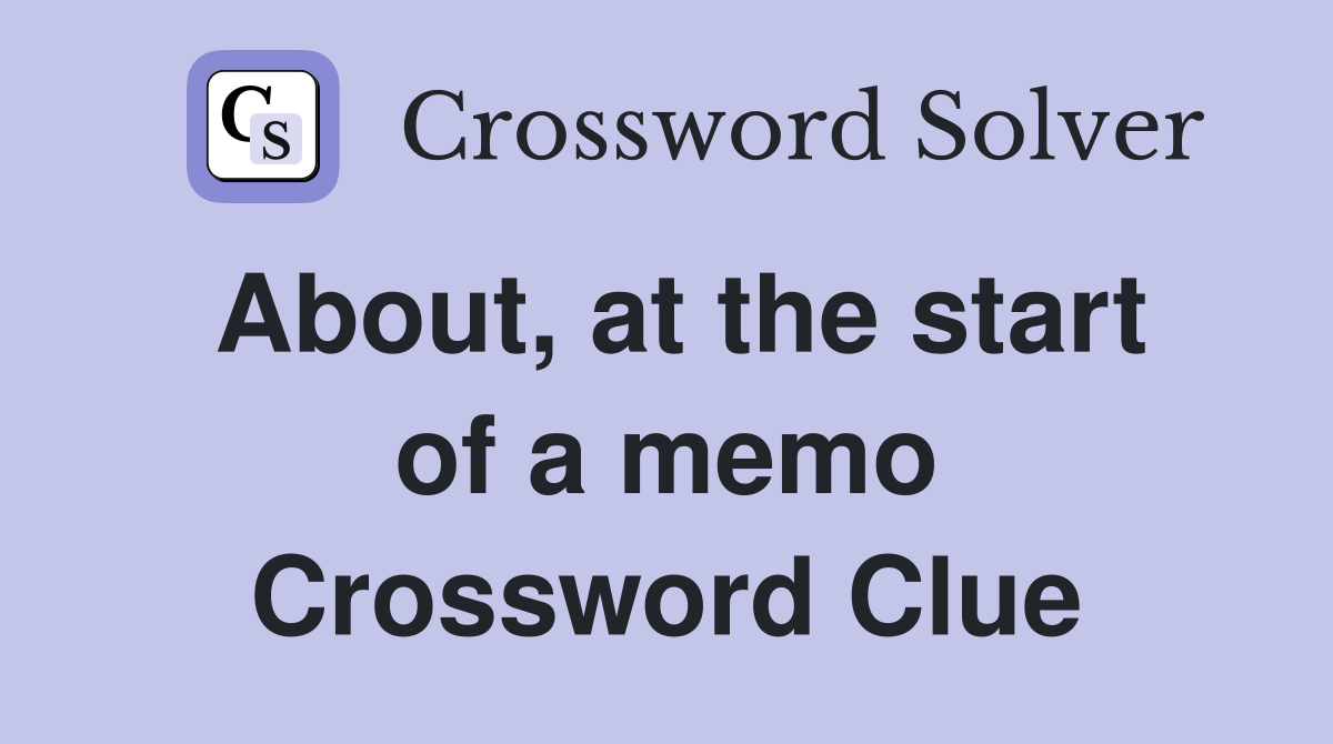 About, at the start of a memo Crossword Clue
