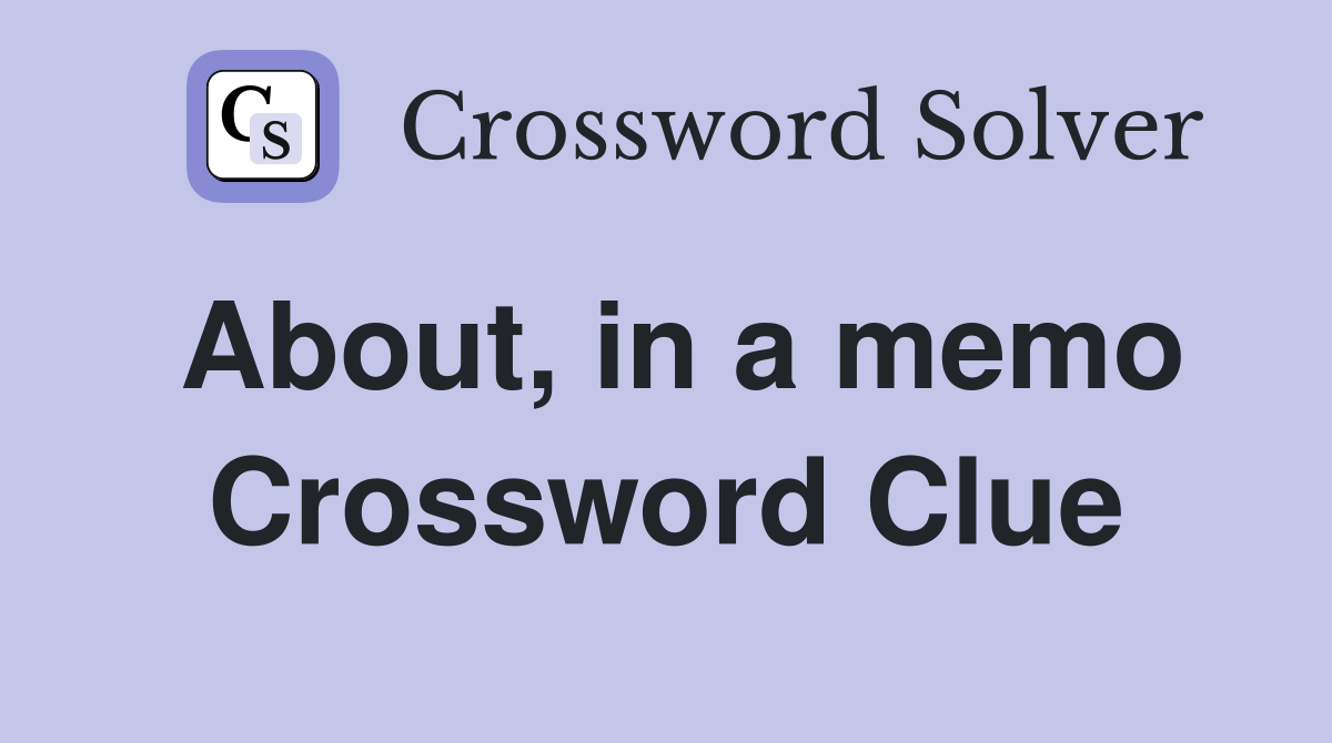 About, in a memo Crossword Clue