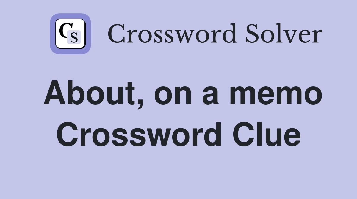 About, on a memo Crossword Clue