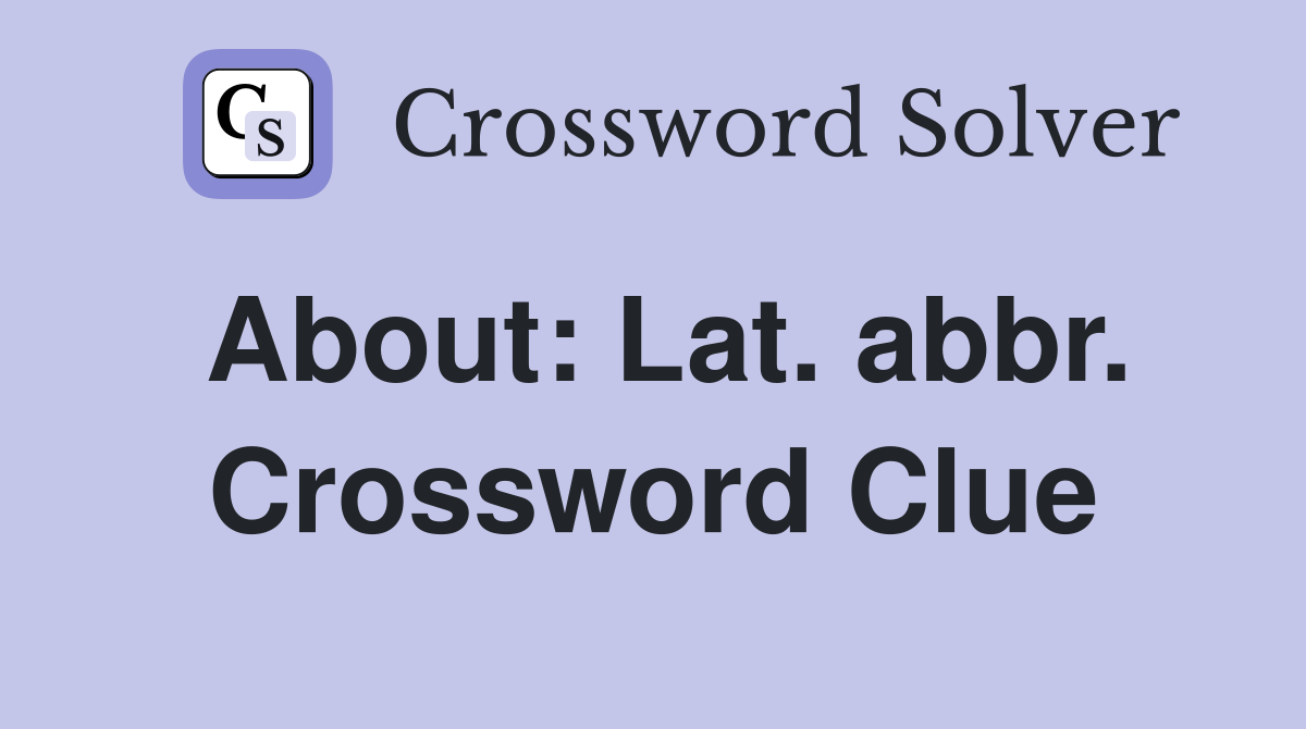 About: Lat. abbr. Crossword Clue