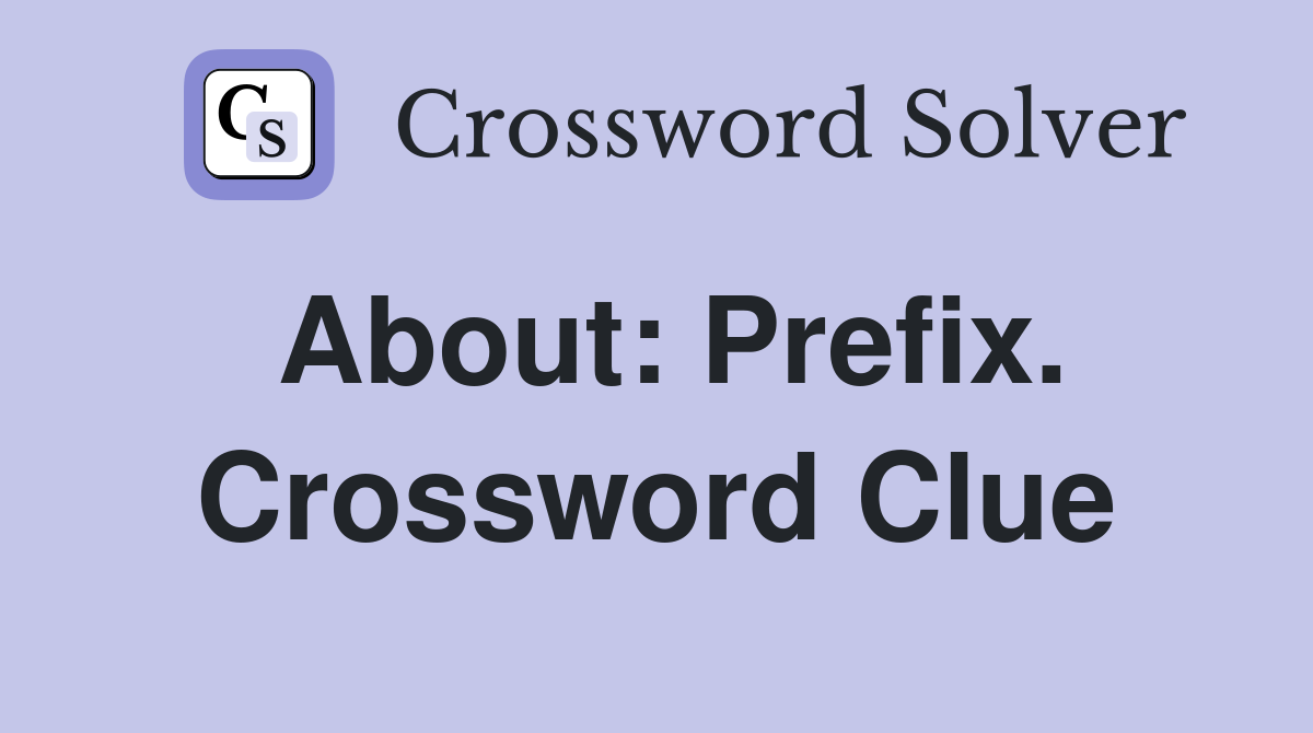 About: Prefix. Crossword Clue