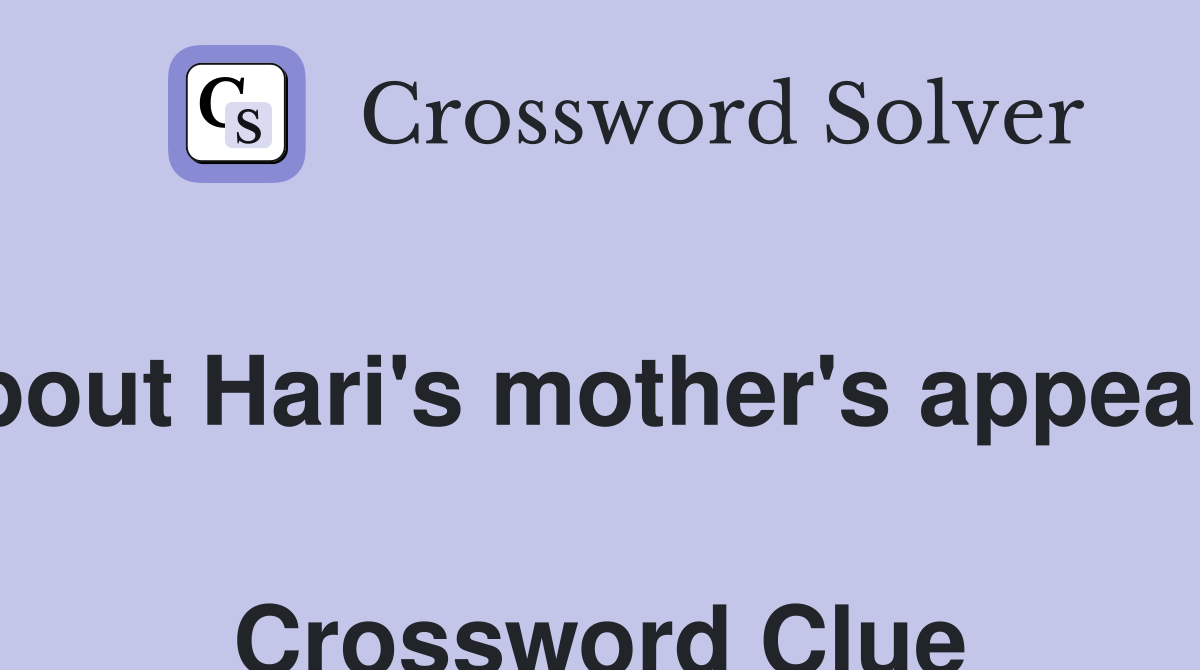 About Hari's mother's appeal...  Crossword Clue