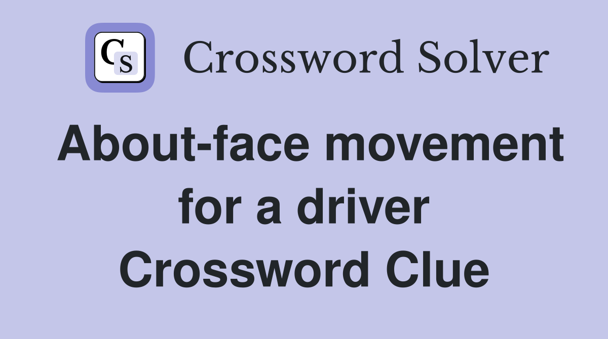 About-face movement for a driver Crossword Clue