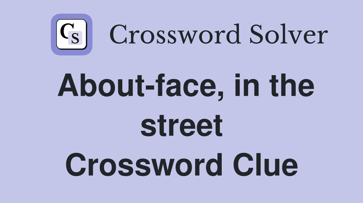 About-face, in the street Crossword Clue