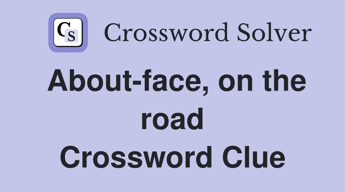 About-face, on the road Crossword Clue