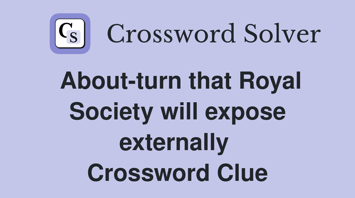 About-turn that Royal Society will expose externally  Crossword Clue