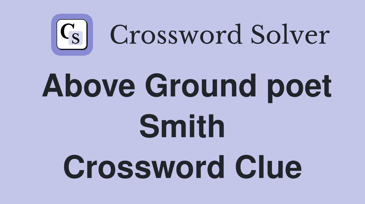 Above Ground poet Smith Crossword Clue