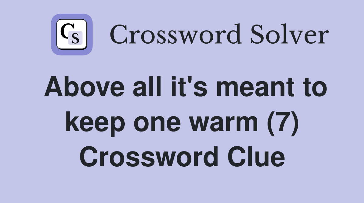 Above all it's meant to keep one warm (7) Crossword Clue