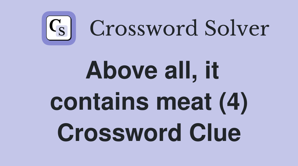 Above all, it contains meat (4) Crossword Clue